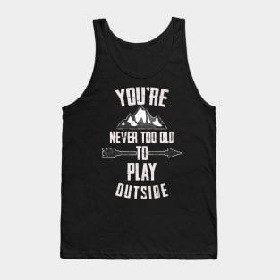 You're Never too Old to Play Outside Tank Top